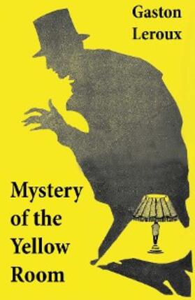 Leroux |  Mystery of the Yellow Room (The first detective Joseph Rouletabille novel and one of the first locked room mystery crime fiction novels) (Annotated) | eBook | Sack Fachmedien
