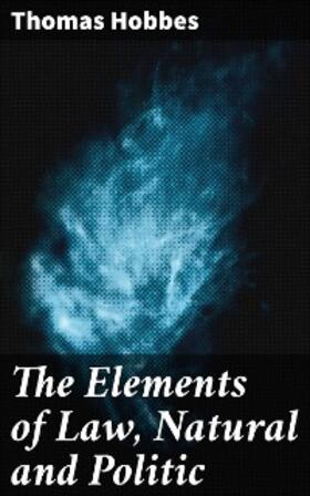 Hobbes |  The Elements of Law, Natural and Politic | eBook | Sack Fachmedien