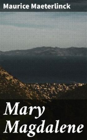 Maeterlinck |  Mary Magdalene | eBook | Sack Fachmedien