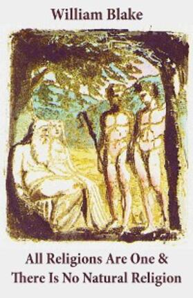 Blake |  All Religions Are One & There Is No Natural Religion (Illuminated Manuscript with the Original Illustrations of William Blake) (Annotated) | eBook | Sack Fachmedien