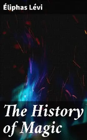 Lévi |  The History of Magic | eBook | Sack Fachmedien
