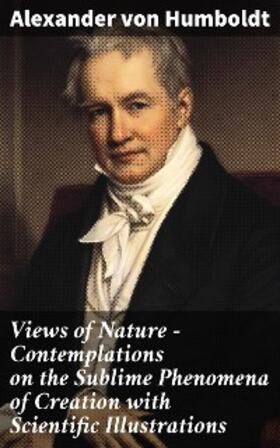 Humboldt |  Views of Nature - Contemplations on the Sublime Phenomena of Creation with Scientific Illustrations | eBook | Sack Fachmedien