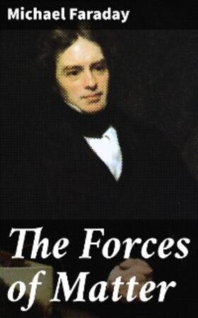 Faraday |  The Forces of Matter | eBook | Sack Fachmedien