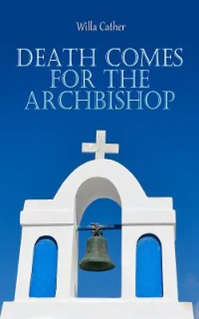 Cather |  Death Comes for the Archbishop (Annotated) | eBook | Sack Fachmedien