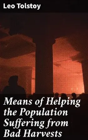 Tolstoy |  Means of Helping the Population Suffering from Bad Harvests | eBook | Sack Fachmedien