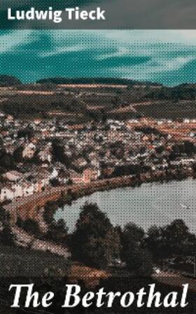Tieck |  The Betrothal | eBook | Sack Fachmedien