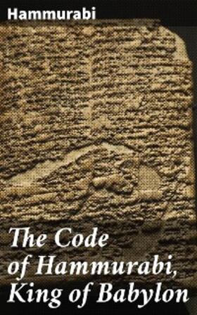 Hammurabi |  The Code of Hammurabi, King of Babylon | eBook | Sack Fachmedien