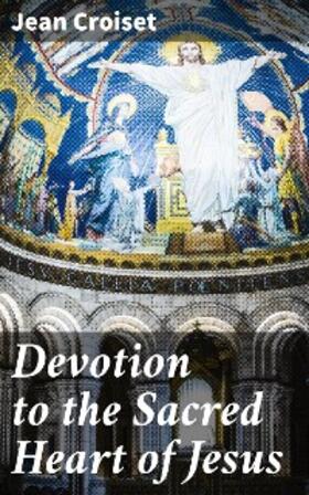 Croiset |  Devotion to the Sacred Heart of Jesus | eBook | Sack Fachmedien