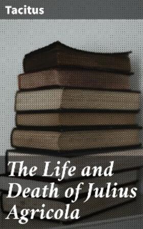 Tacitus |  The Life and Death of Julius Agricola | eBook | Sack Fachmedien