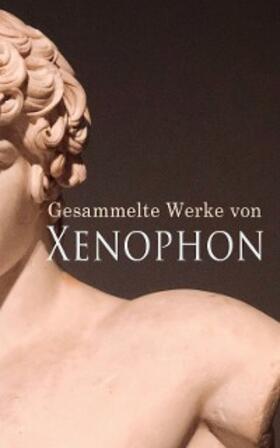 Xenophon |  Gesammelte Werke von Xenophon | eBook | Sack Fachmedien