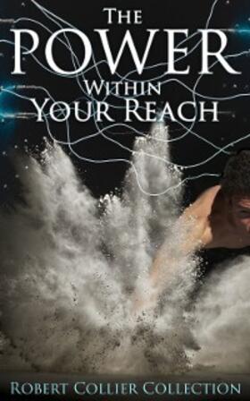 Collier |  The Power Within Your Reach - Robert Collier Collection | eBook | Sack Fachmedien