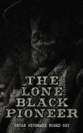 Micheaux |  The Lone Black Pioneer: Oscar Micheaux Boxed Set (Annotated) | eBook | Sack Fachmedien