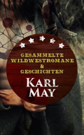 May |  Gesammelte Wildwestromane & Geschichten von Karl May | eBook | Sack Fachmedien