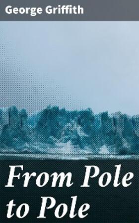 Griffith |  From Pole to Pole | eBook | Sack Fachmedien