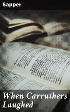 Sapper |  When Carruthers Laughed | eBook | Sack Fachmedien