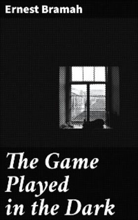 Bramah |  The Game Played in the Dark | eBook | Sack Fachmedien