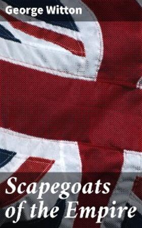 Witton |  Scapegoats of the Empire | eBook | Sack Fachmedien