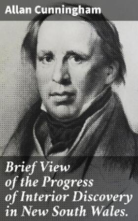 Cunningham |  Brief View of the Progress of Interior Discovery in New South Wales. | eBook | Sack Fachmedien