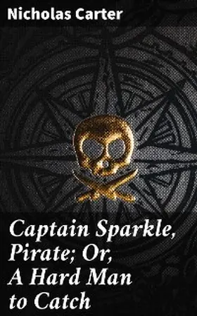 Carter |  Captain Sparkle, Pirate; Or, A Hard Man to Catch | eBook | Sack Fachmedien