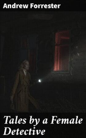 Forrester |  Tales by a Female Detective | eBook | Sack Fachmedien