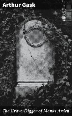 Gask |  The Grave-Digger of Monks Arden | eBook | Sack Fachmedien