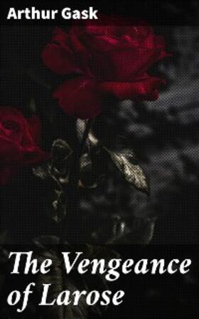 Gask |  The Vengeance of Larose | eBook | Sack Fachmedien