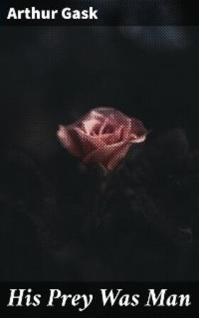 Gask |  His Prey Was Man | eBook | Sack Fachmedien