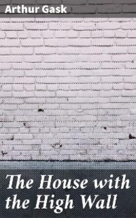 Gask |  The House with the High Wall | eBook | Sack Fachmedien