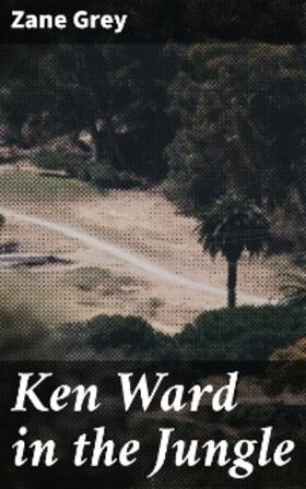 Grey |  Ken Ward in the Jungle | eBook | Sack Fachmedien