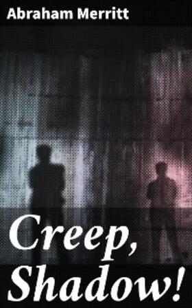 Merritt |  Creep, Shadow! | eBook | Sack Fachmedien