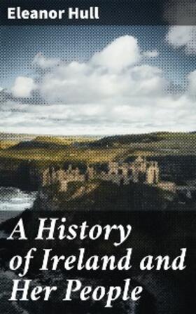 Hull |  A History of Ireland and Her People | eBook | Sack Fachmedien