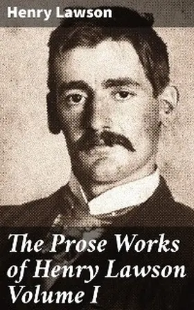 Lawson |  The Prose Works of Henry Lawson Volume I | eBook | Sack Fachmedien