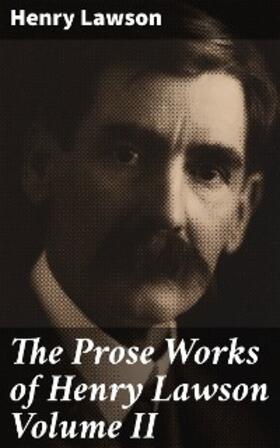 Lawson |  The Prose Works of Henry Lawson Volume II | eBook | Sack Fachmedien