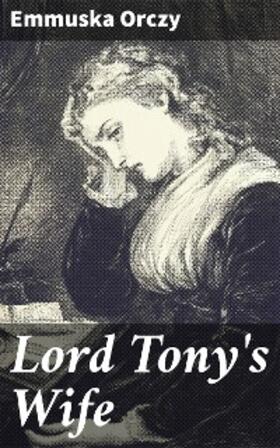 Orczy |  Lord Tony's Wife | eBook | Sack Fachmedien