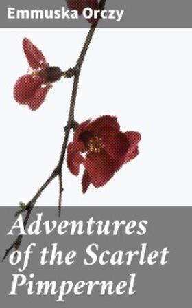 Orczy |  Adventures of the Scarlet Pimpernel | eBook | Sack Fachmedien