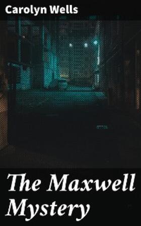 Wells |  The Maxwell Mystery | eBook | Sack Fachmedien