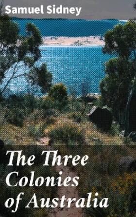 Sidney |  The Three Colonies of Australia | eBook | Sack Fachmedien
