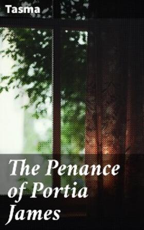Tasma |  The Penance of Portia James | eBook | Sack Fachmedien