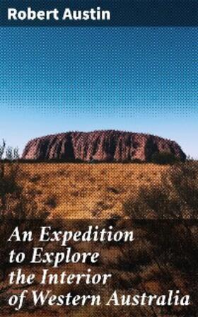Austin |  An Expedition to Explore the Interior of Western Australia | eBook | Sack Fachmedien