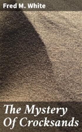 White |  The Mystery Of Crocksands | eBook | Sack Fachmedien