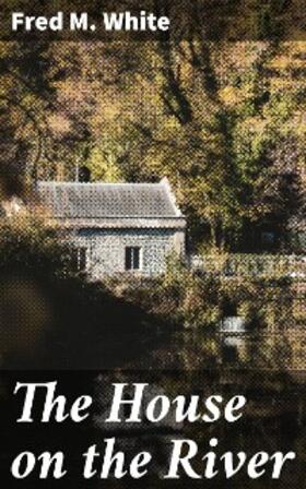 White |  The House on the River | eBook | Sack Fachmedien