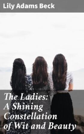 Beck |  The Ladies: A Shining Constellation of Wit and Beauty | eBook | Sack Fachmedien