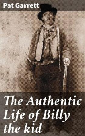 Garrett |  The Authentic Life of Billy the kid | eBook | Sack Fachmedien