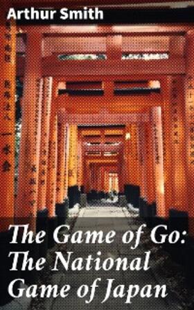 Smith |  The Game of Go: The National Game of Japan | eBook | Sack Fachmedien