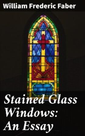 Faber |  Stained Glass Windows: An Essay | eBook | Sack Fachmedien