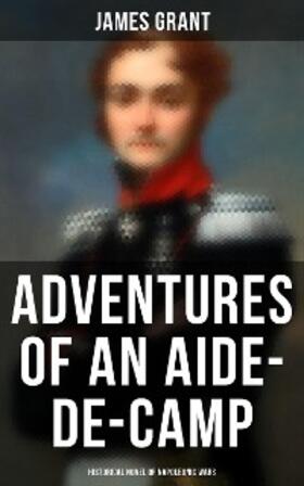 Grant |  Adventures of an Aide-de-Camp (Historical Novel of Napoleonic Wars) | eBook | Sack Fachmedien