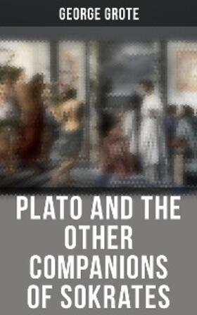 Grote |  Plato and the Other Companions of Sokrates | eBook | Sack Fachmedien