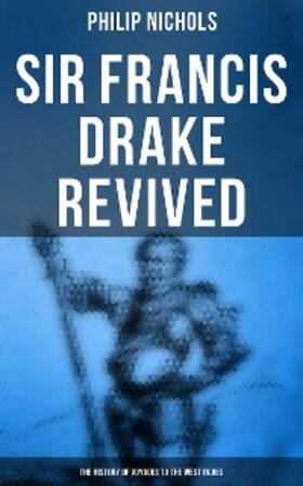 Nichols |  Sir Francis Drake Revived: The History of Voyages to the West Indies | eBook | Sack Fachmedien