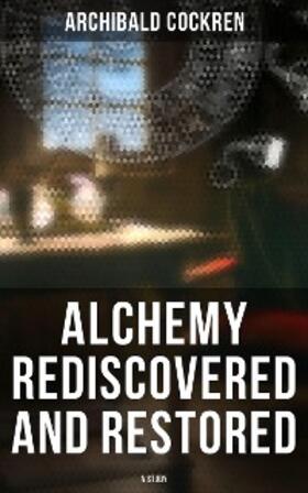 Cockren |  Alchemy Rediscovered and Restored: A Study | eBook | Sack Fachmedien