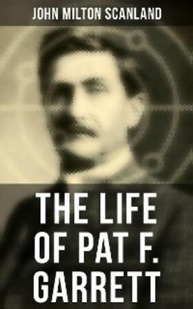 Scanland |  The Life of Pat F. Garrett | eBook | Sack Fachmedien